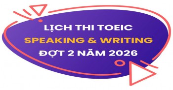 LỊCH THI TOEIC NÓI VIẾT ĐỢT 2 NĂM 2026